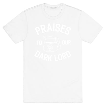 Praises To Our Dark Lord  T-Shirt