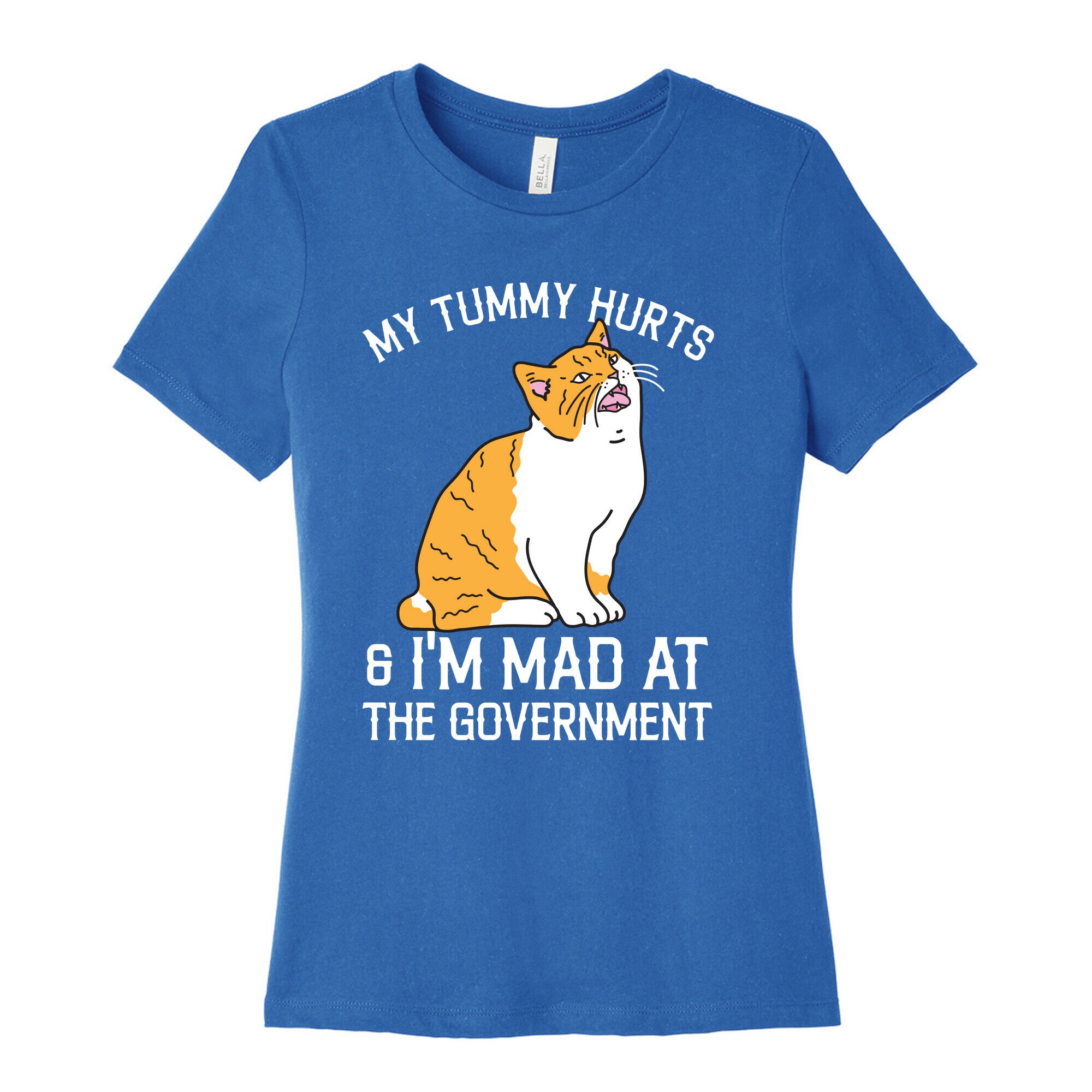 My Tummy Hurts & I'm Mad At The Government  Women's Cotton Tee