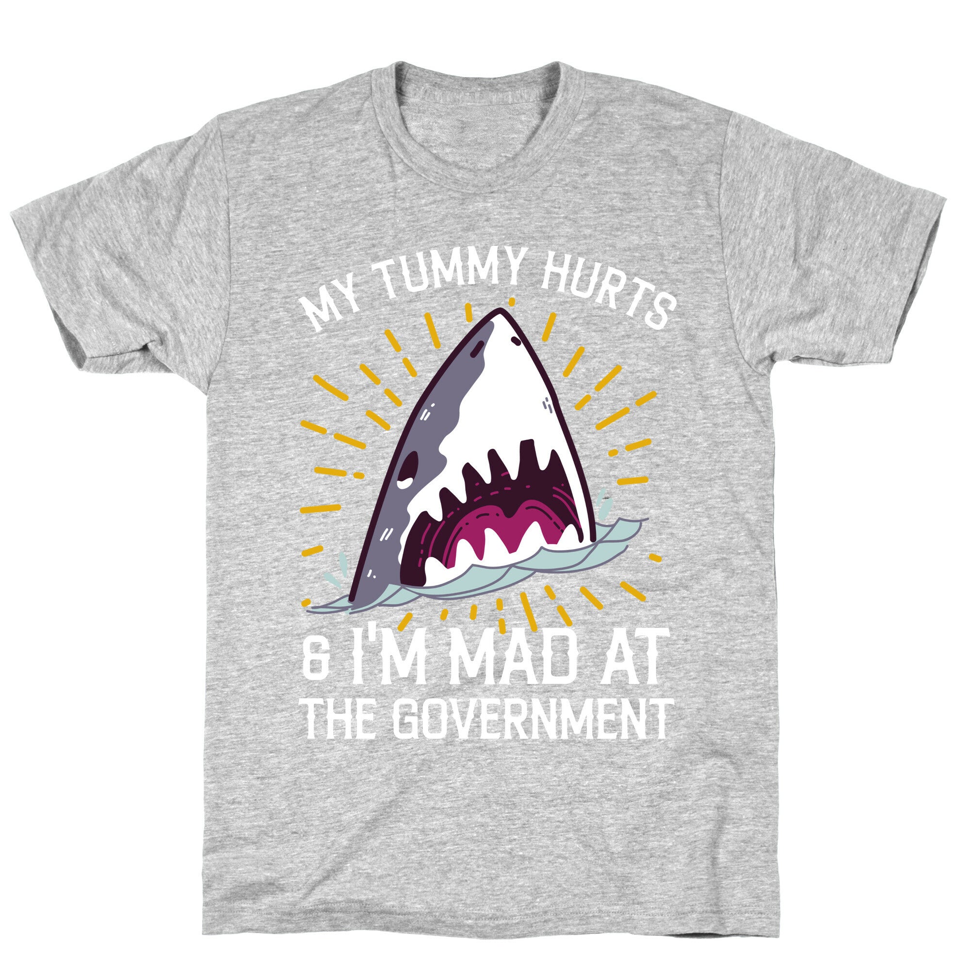 My Tummy Hurts & I'm Mad At The Government (Shark) T-Shirt