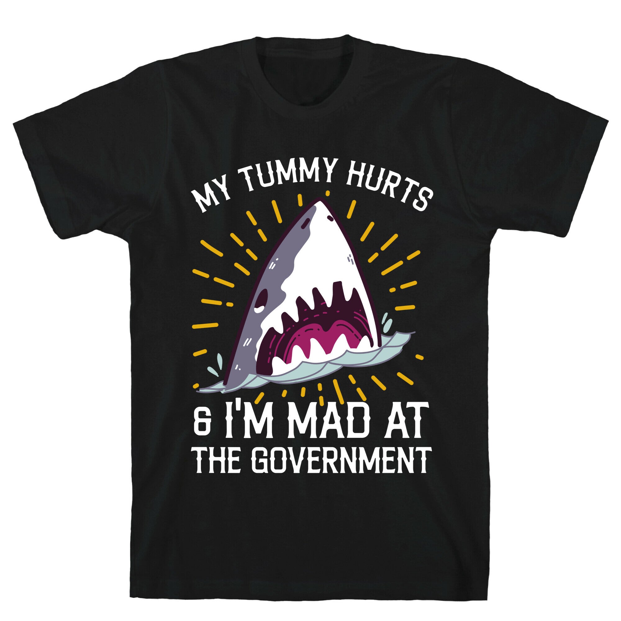 My Tummy Hurts & I'm Mad At The Government (Shark) T-Shirt