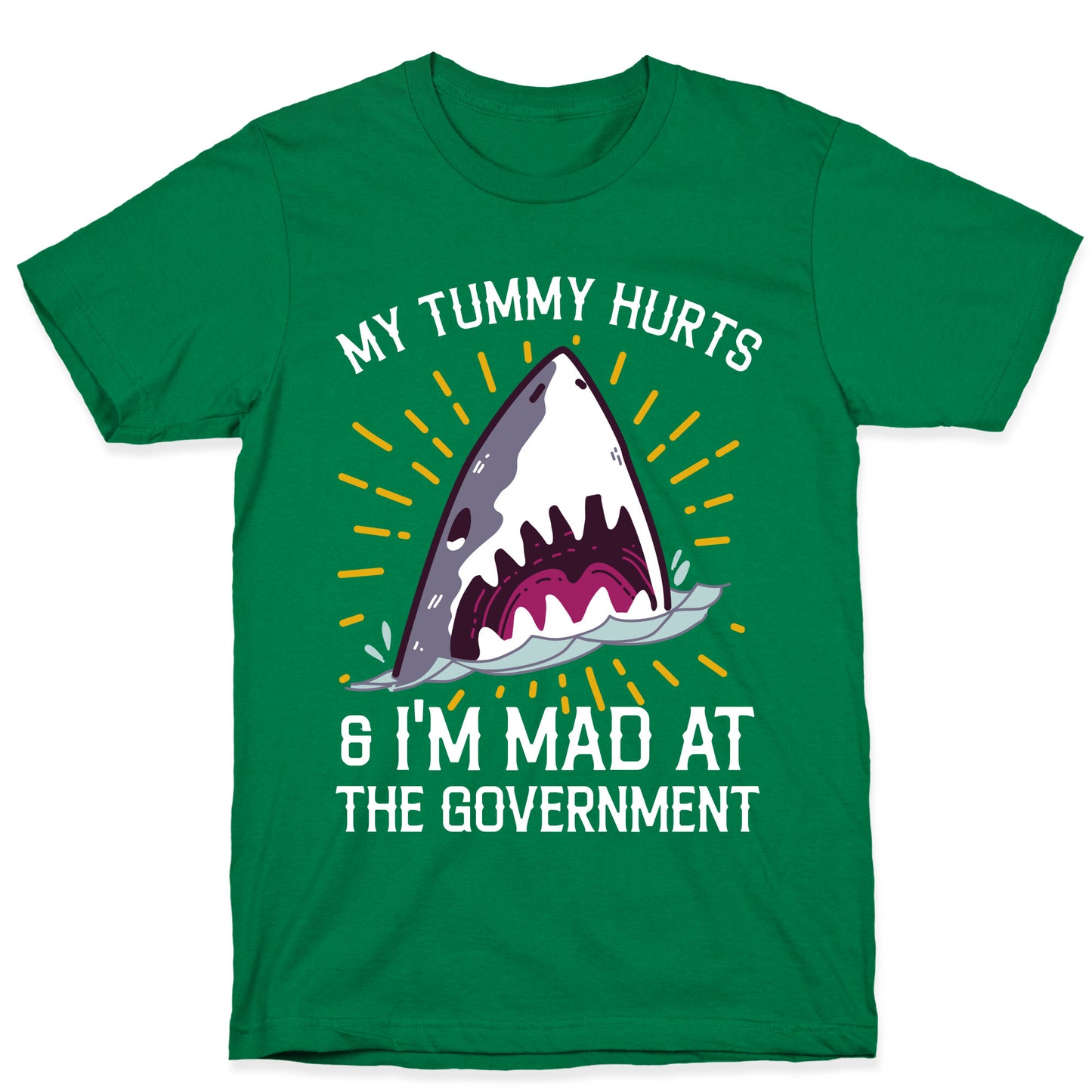 My Tummy Hurts & I'm Mad At The Government (Shark) T-Shirt