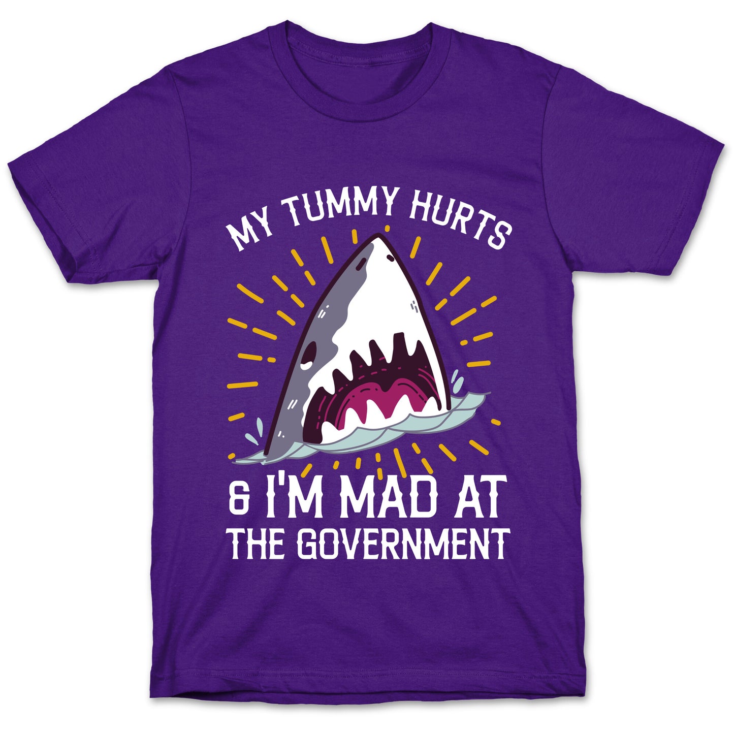 My Tummy Hurts & I'm Mad At The Government (Shark) T-Shirt