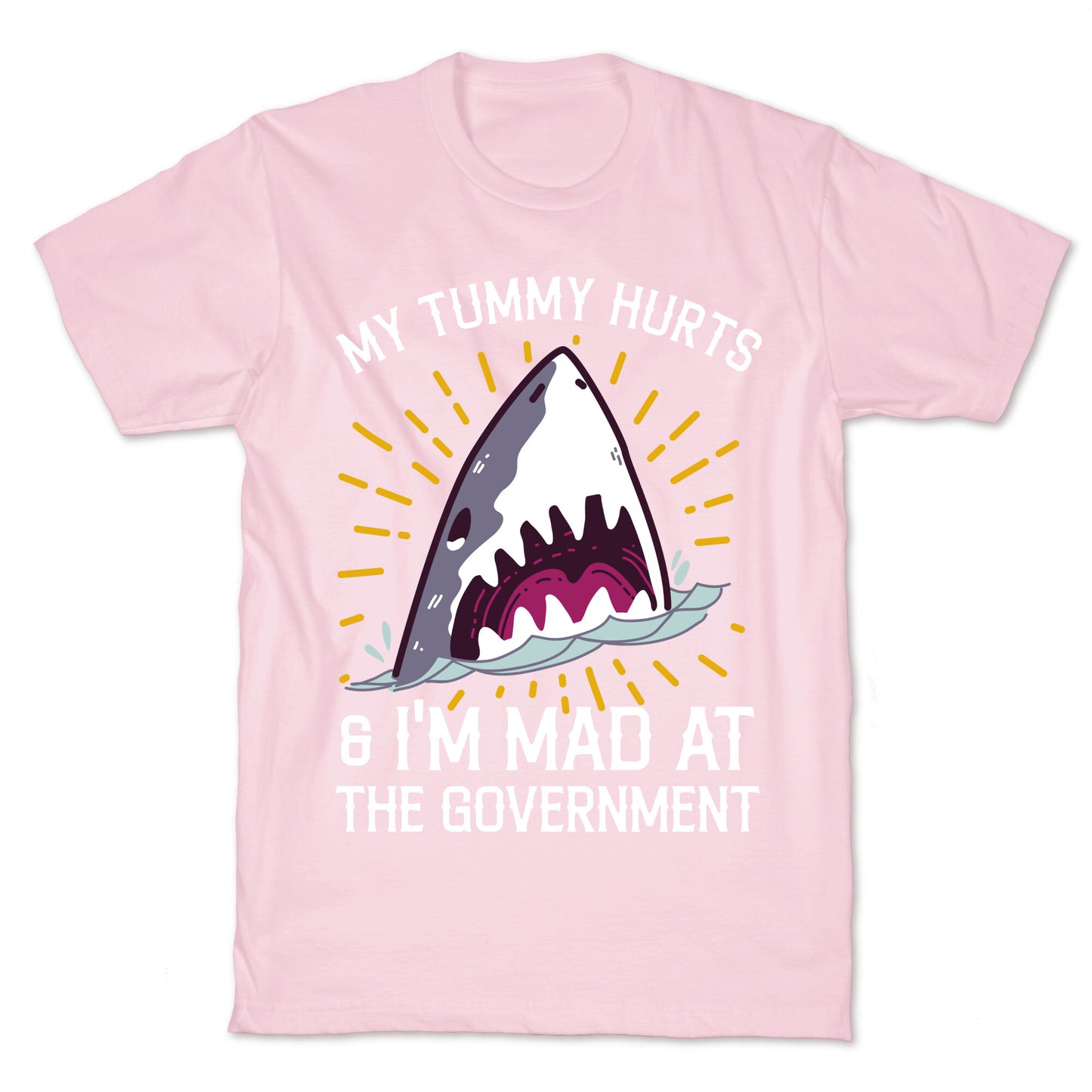 My Tummy Hurts & I'm Mad At The Government (Shark) T-Shirt