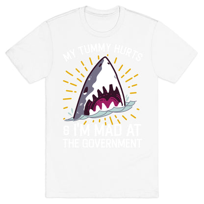 My Tummy Hurts & I'm Mad At The Government (Shark) T-Shirt