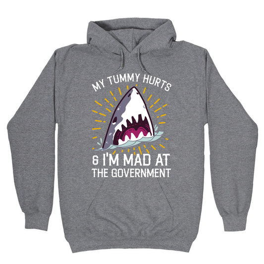 My Tummy Hurts & I'm Mad At The Government (Shark) Hoodie