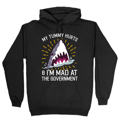 My Tummy Hurts & I'm Mad At The Government (Shark) Hoodie