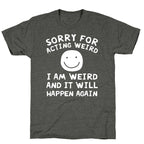 Sorry For Acting Weird I Am Weird And It Will Happen Again Unisex Triblend Tee
