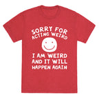 Sorry For Acting Weird I Am Weird And It Will Happen Again Unisex Triblend Tee
