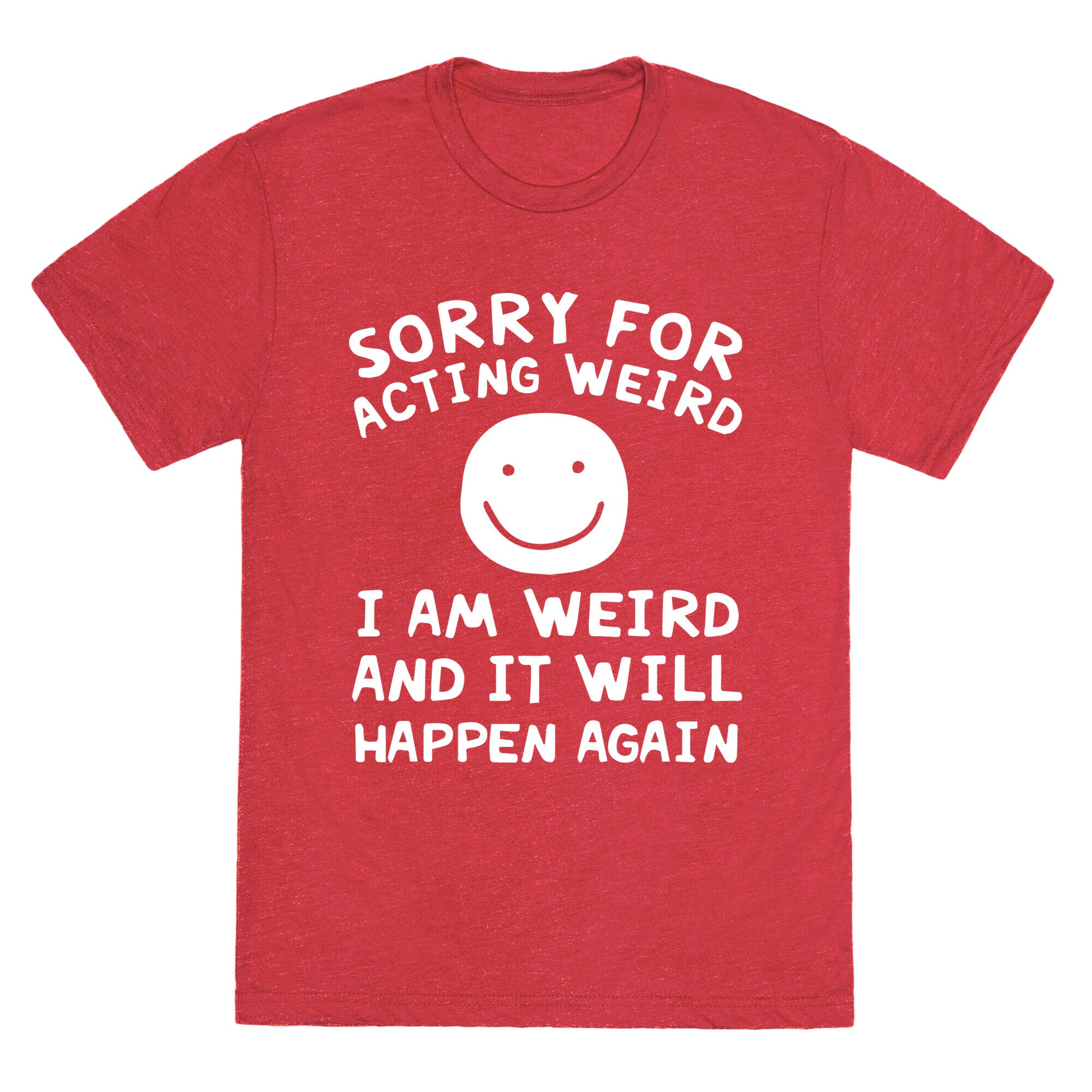 Sorry For Acting Weird I Am Weird And It Will Happen Again Unisex Triblend Tee