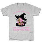 No Time To Talk I've Got Spooky Shit To Do T-Shirt