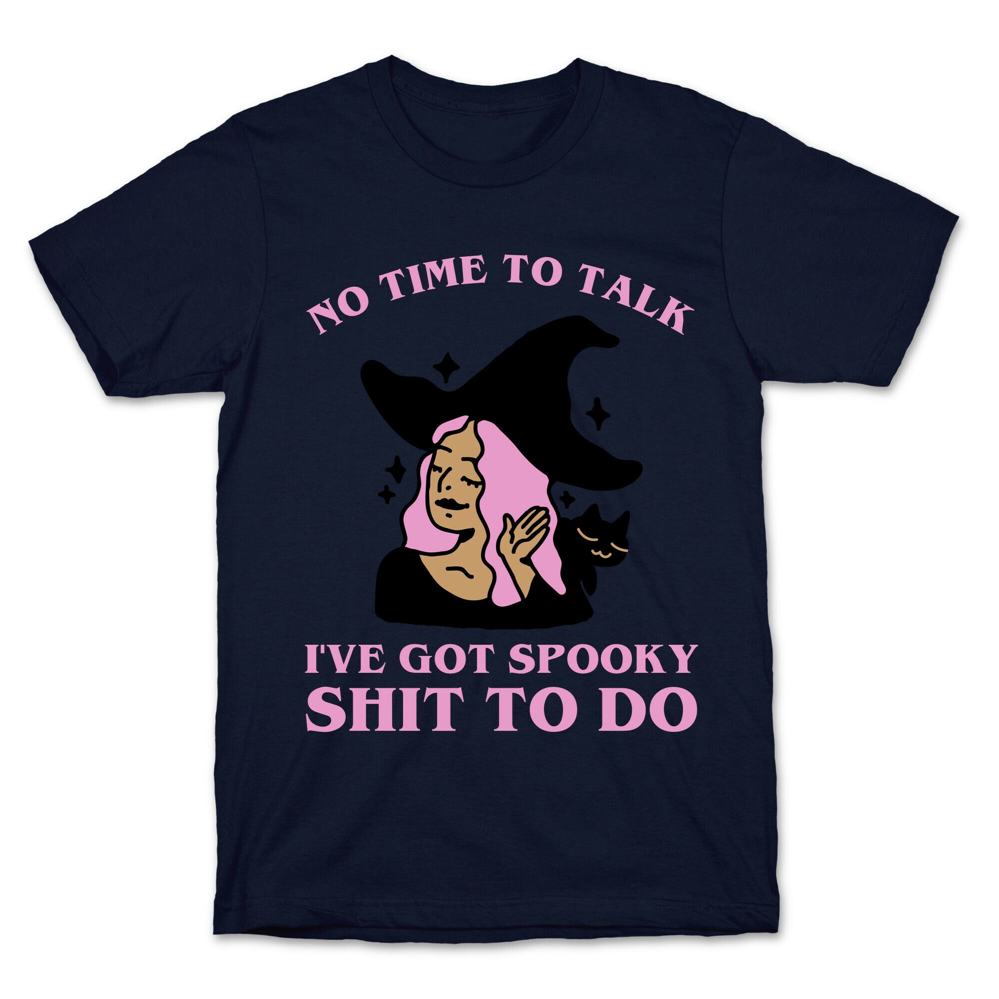 No Time To Talk I've Got Spooky Shit To Do T-Shirt