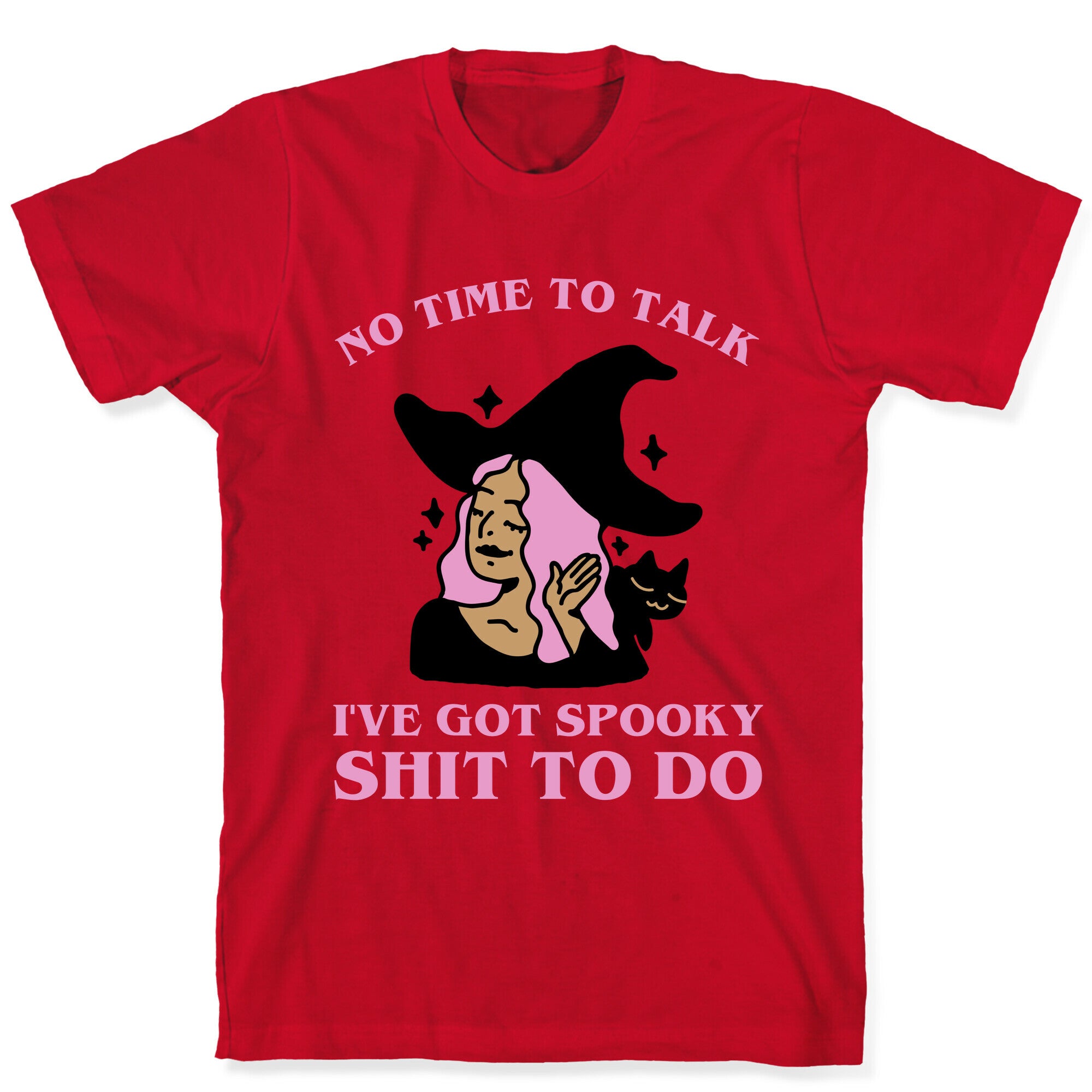 No Time To Talk I've Got Spooky Shit To Do T-Shirt