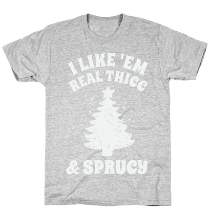 I Like 'Em Real Thicc & Sprucy T-Shirt