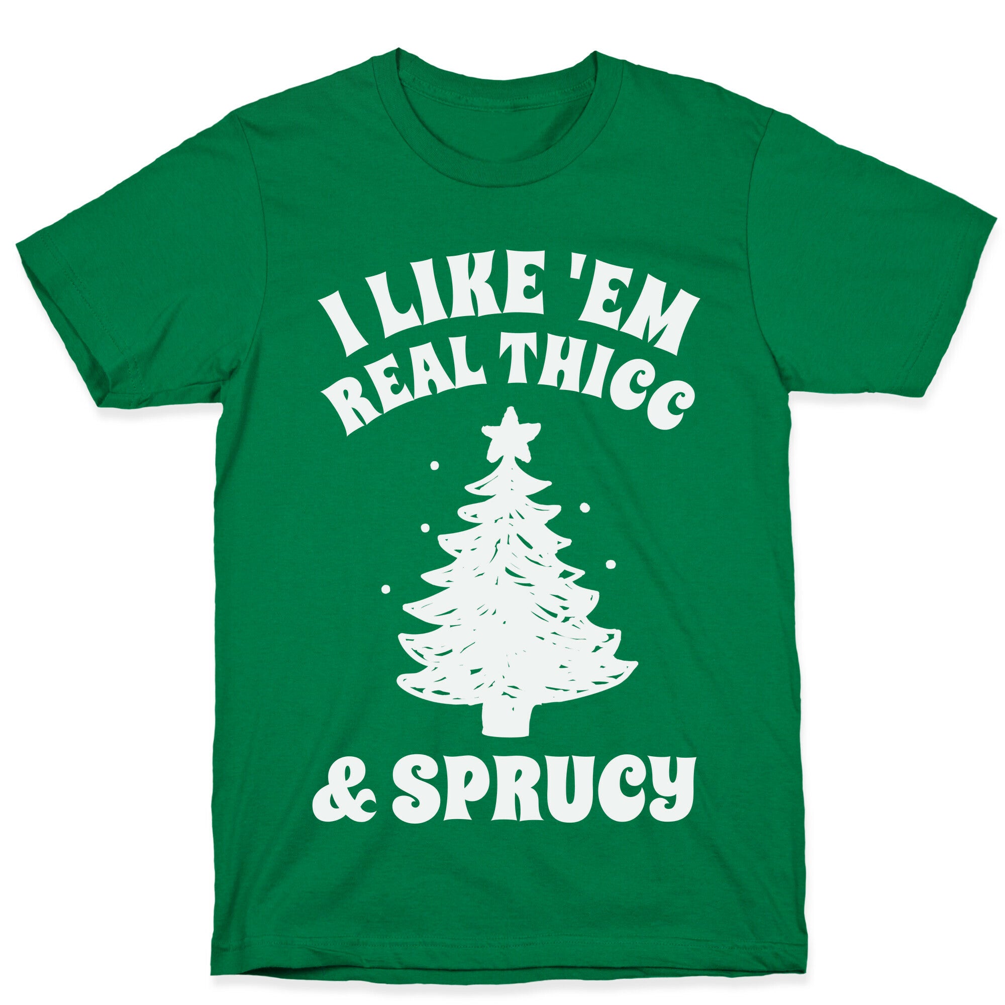 I Like 'Em Real Thicc & Sprucy T-Shirt
