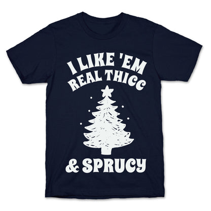 I Like 'Em Real Thicc & Sprucy T-Shirt