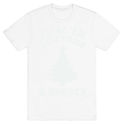 I Like 'Em Real Thicc & Sprucy T-Shirt