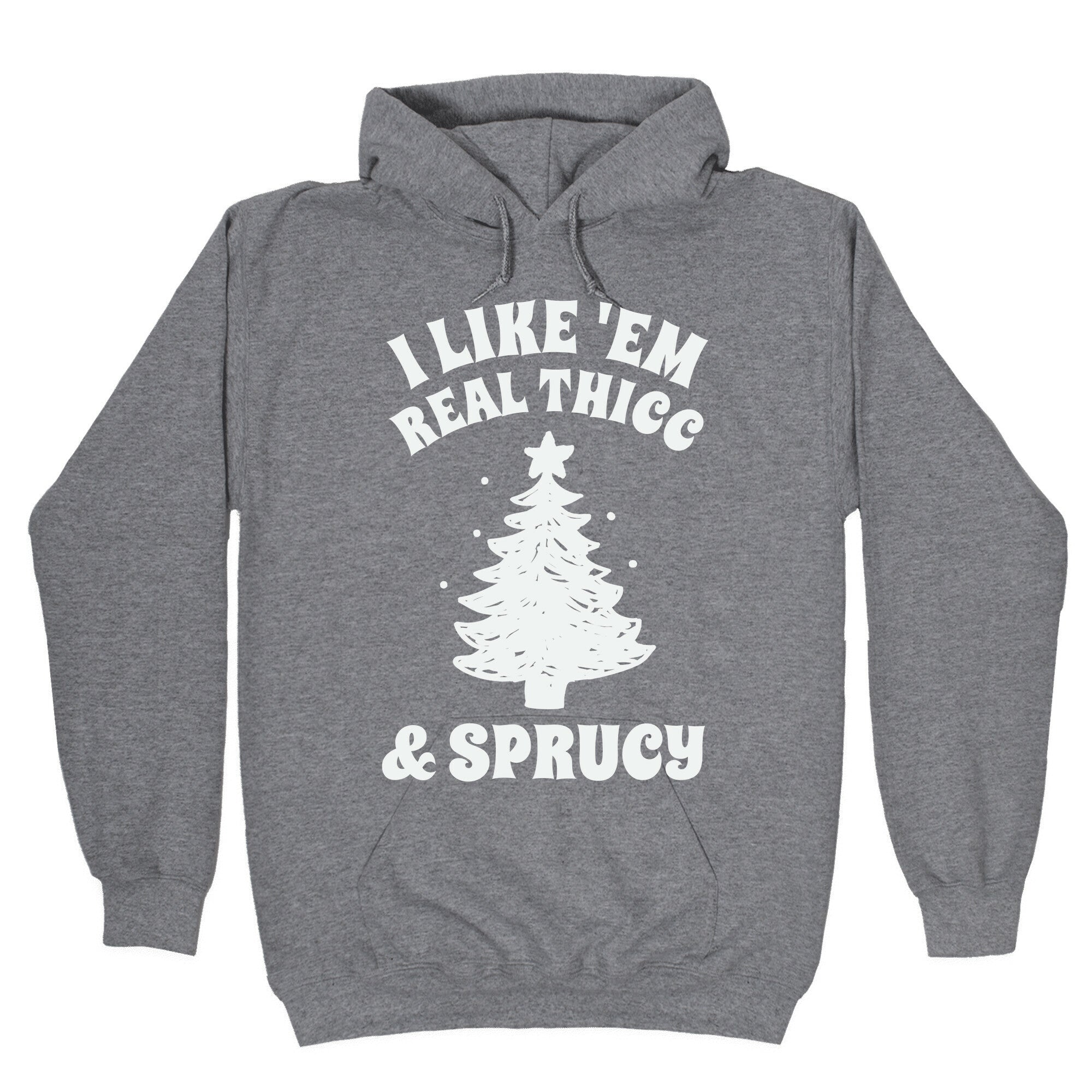 I Like 'Em Real Thicc & Sprucy Hoodie