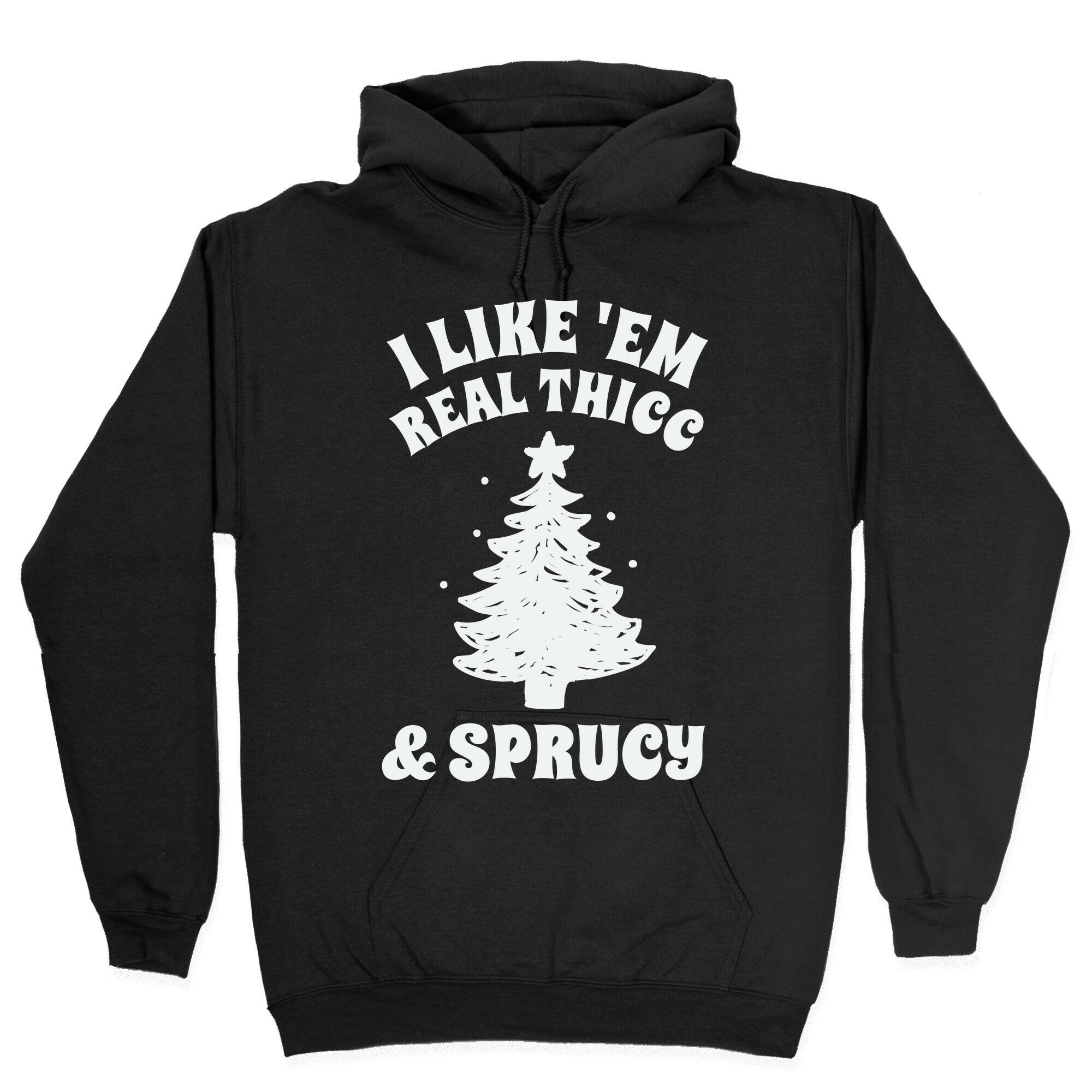 I Like 'Em Real Thicc & Sprucy Hoodie