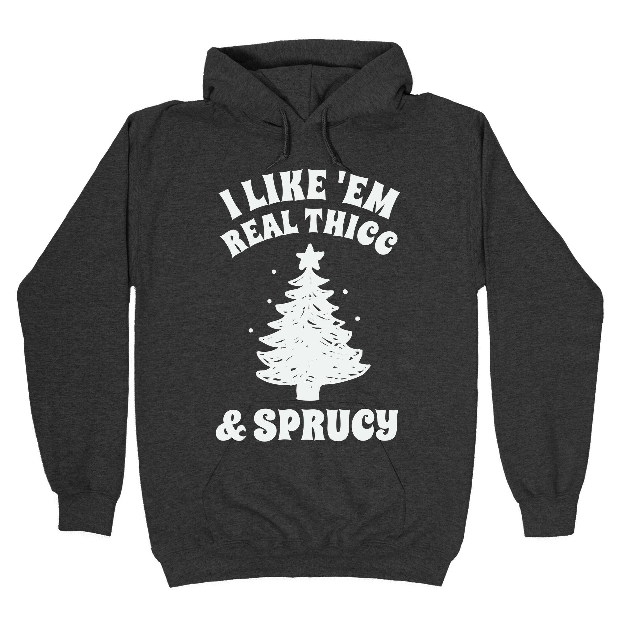 I Like 'Em Real Thicc & Sprucy Hoodie