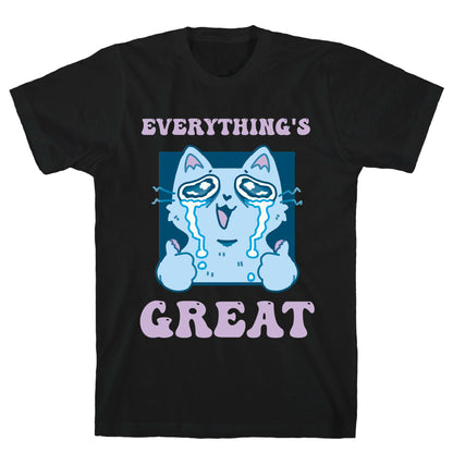 Everything's Great  T-Shirt