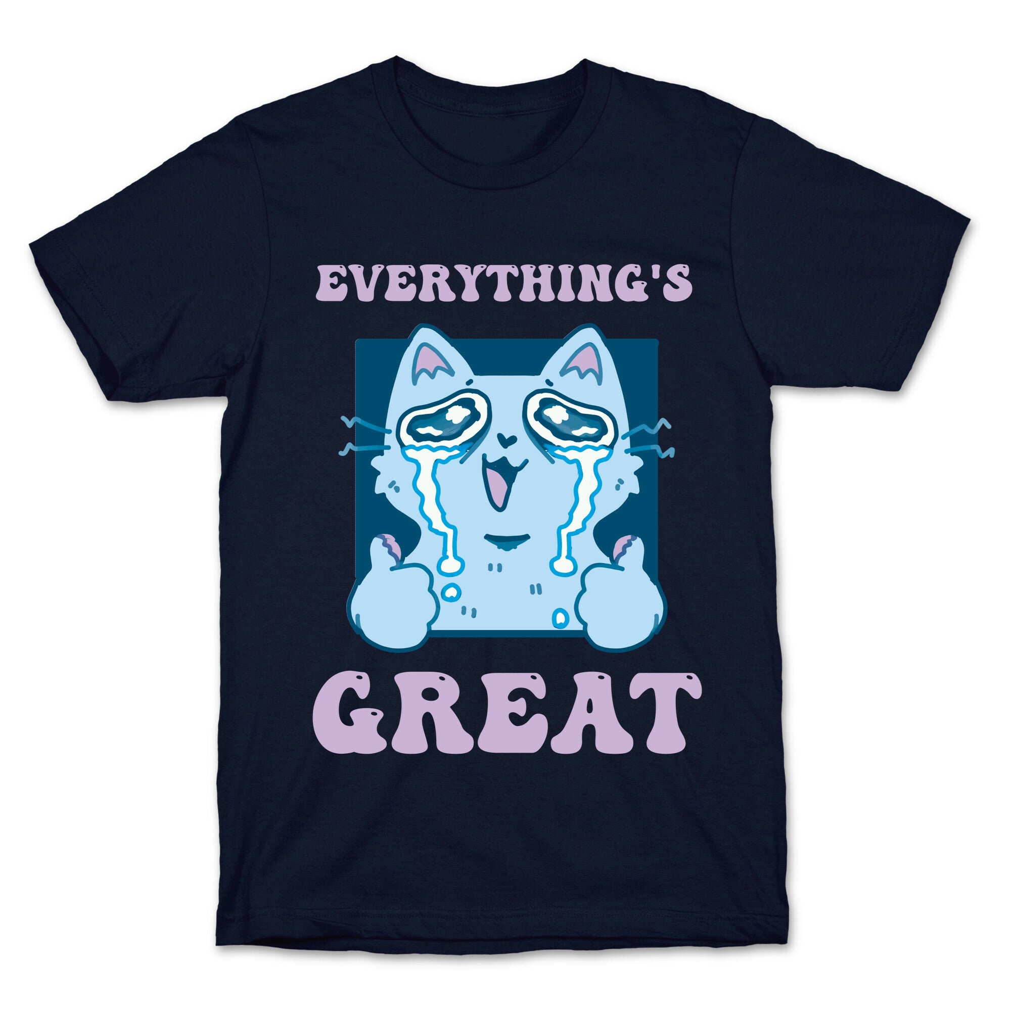 Everything's Great  T-Shirt
