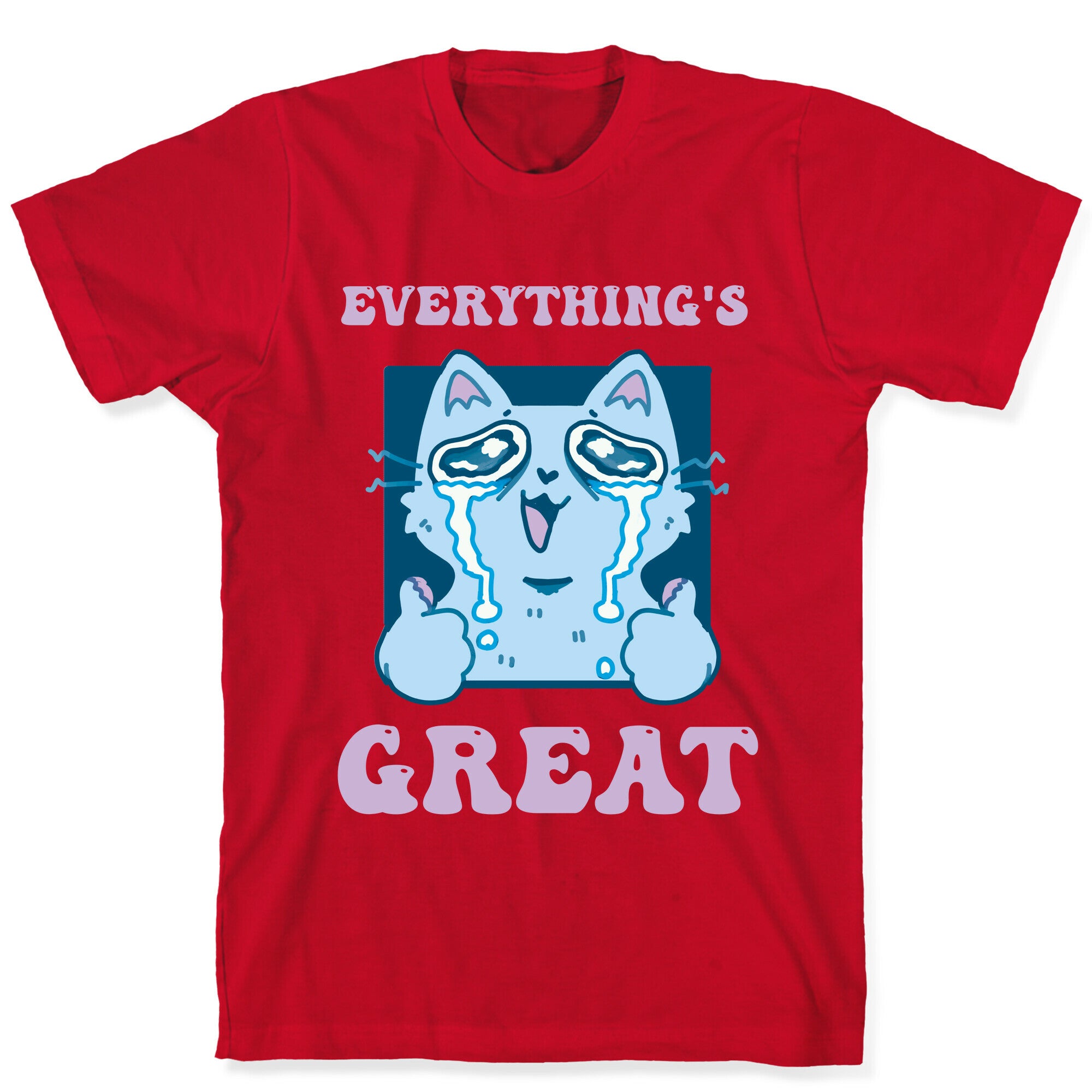 Everything's Great  T-Shirt