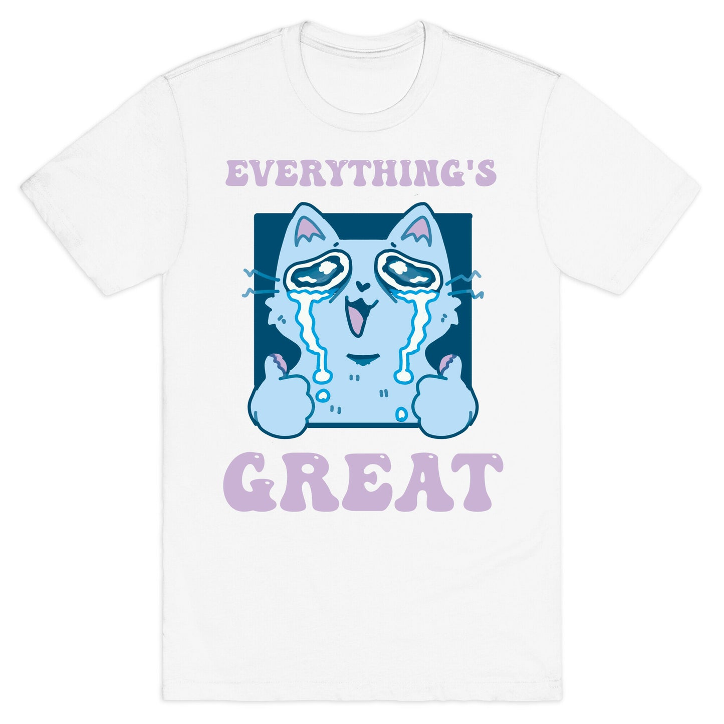 Everything's Great  T-Shirt