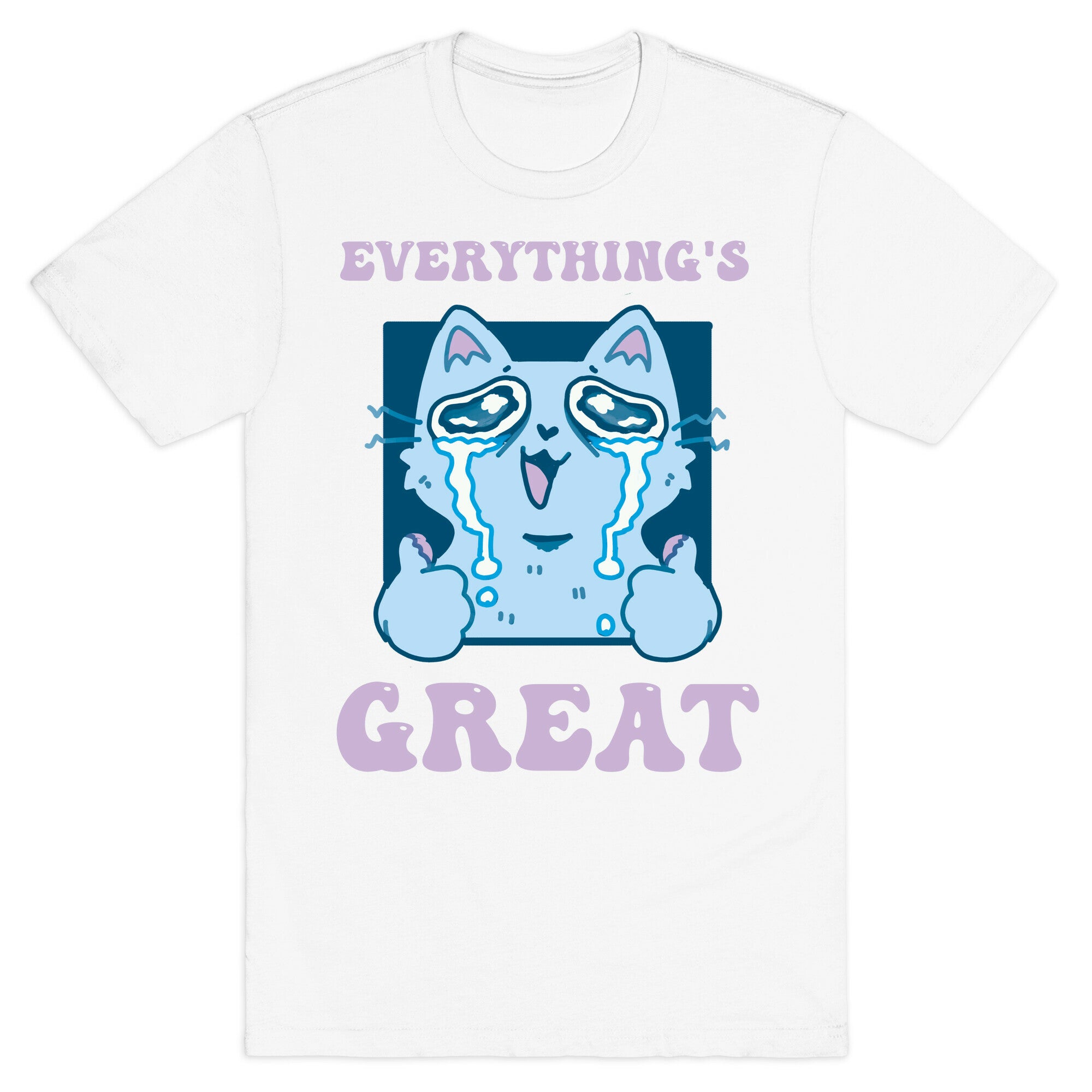 Everything's Great  T-Shirt