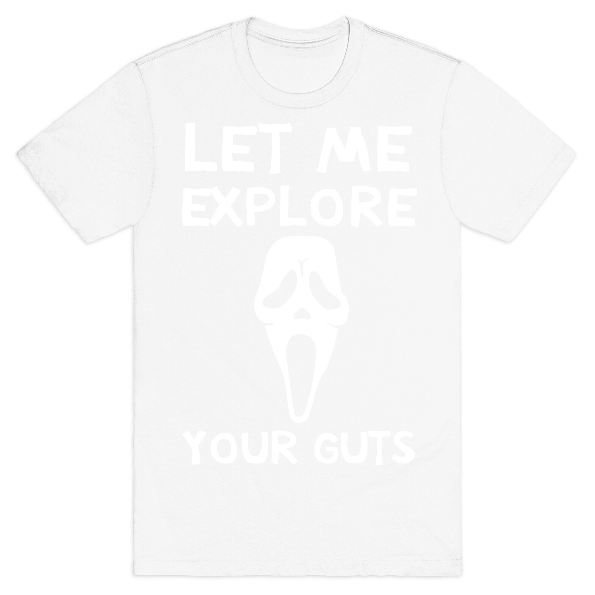 Let Me Explore Your Guts Ghost Face T-Shirt