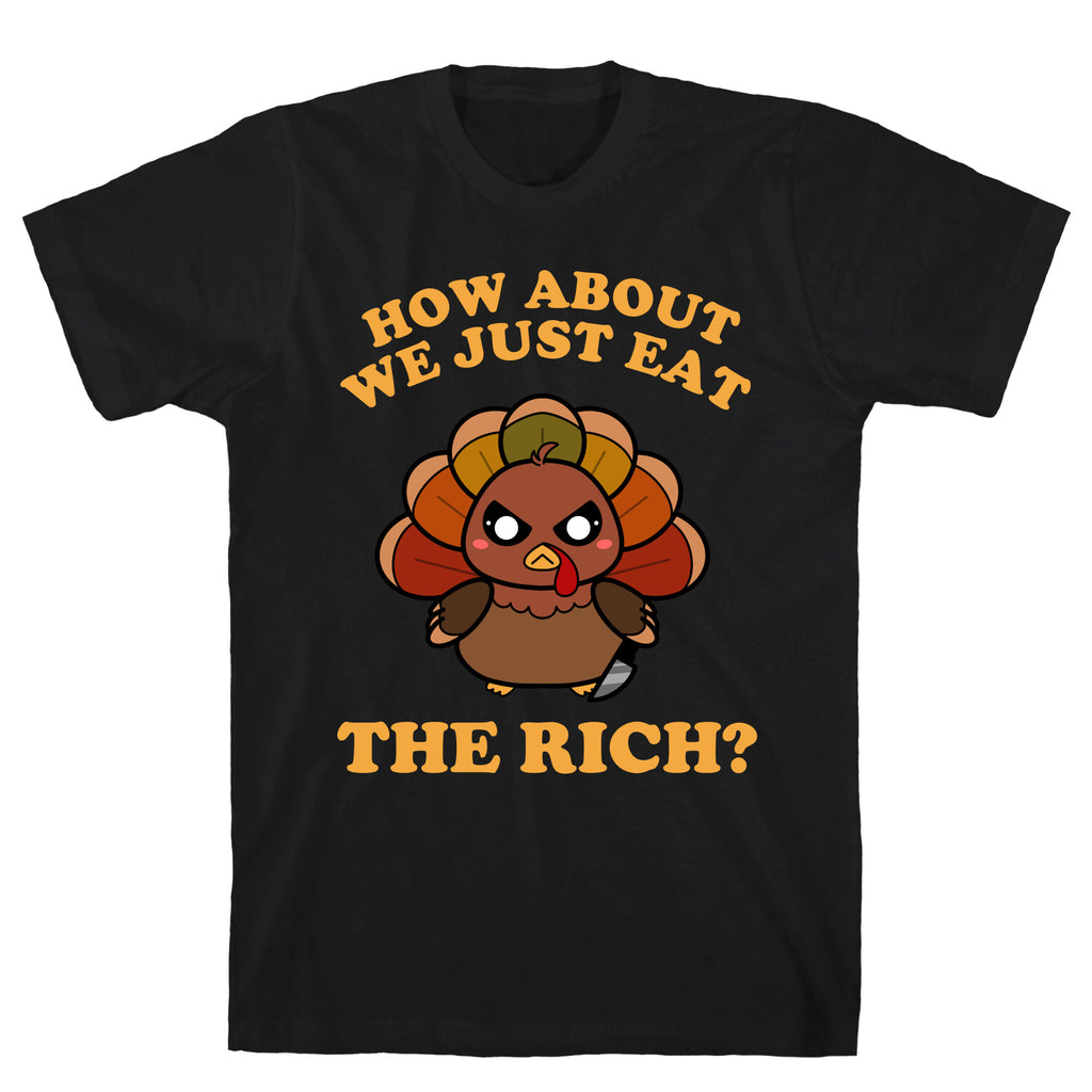 How About We Just Eat The Rich? (Turkey) T-Shirt