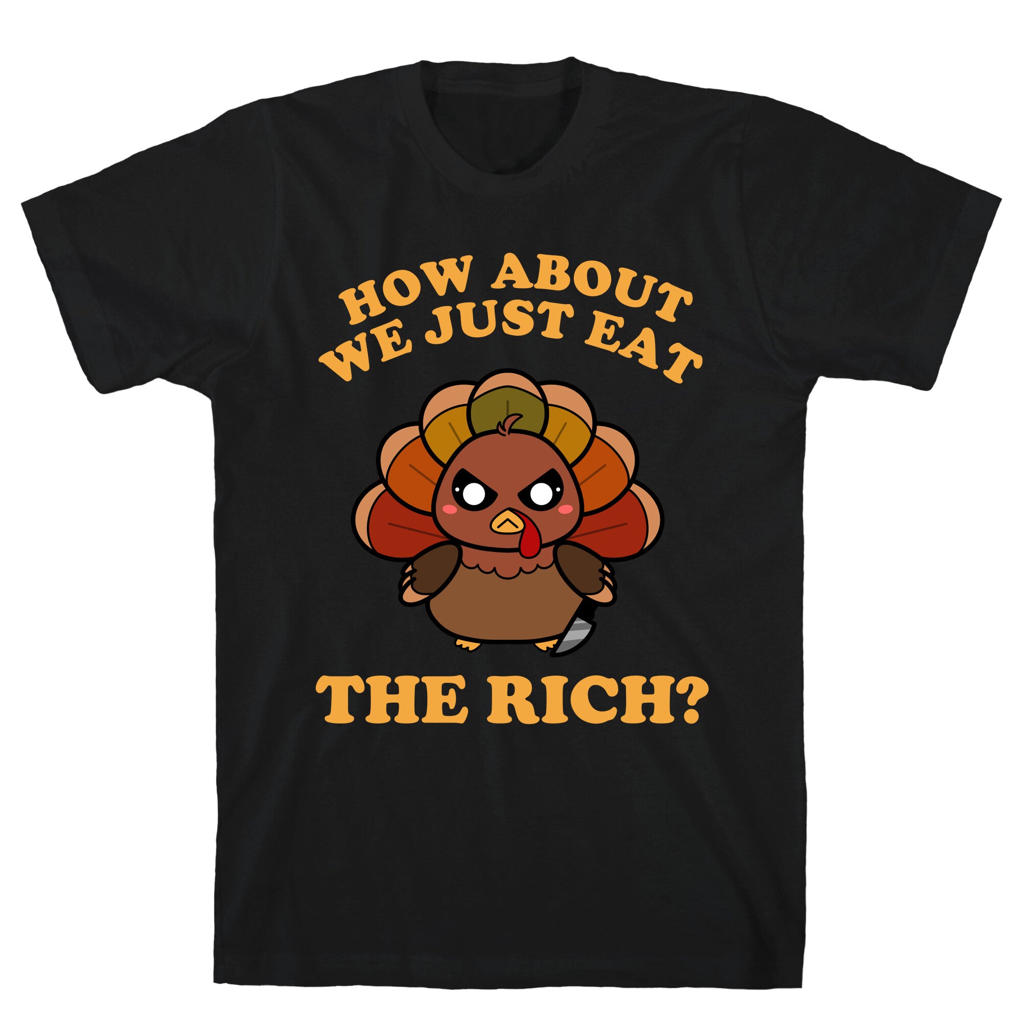 How About We Just Eat The Rich? (Turkey) T-Shirt