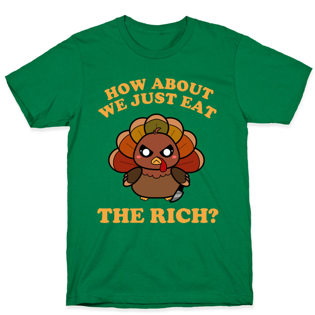 How About We Just Eat The Rich? (Turkey) T-Shirt