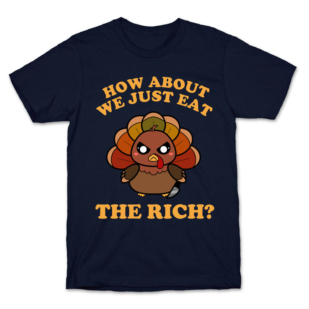 How About We Just Eat The Rich? (Turkey) T-Shirt