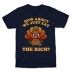 How About We Just Eat The Rich? (Turkey) T-Shirt