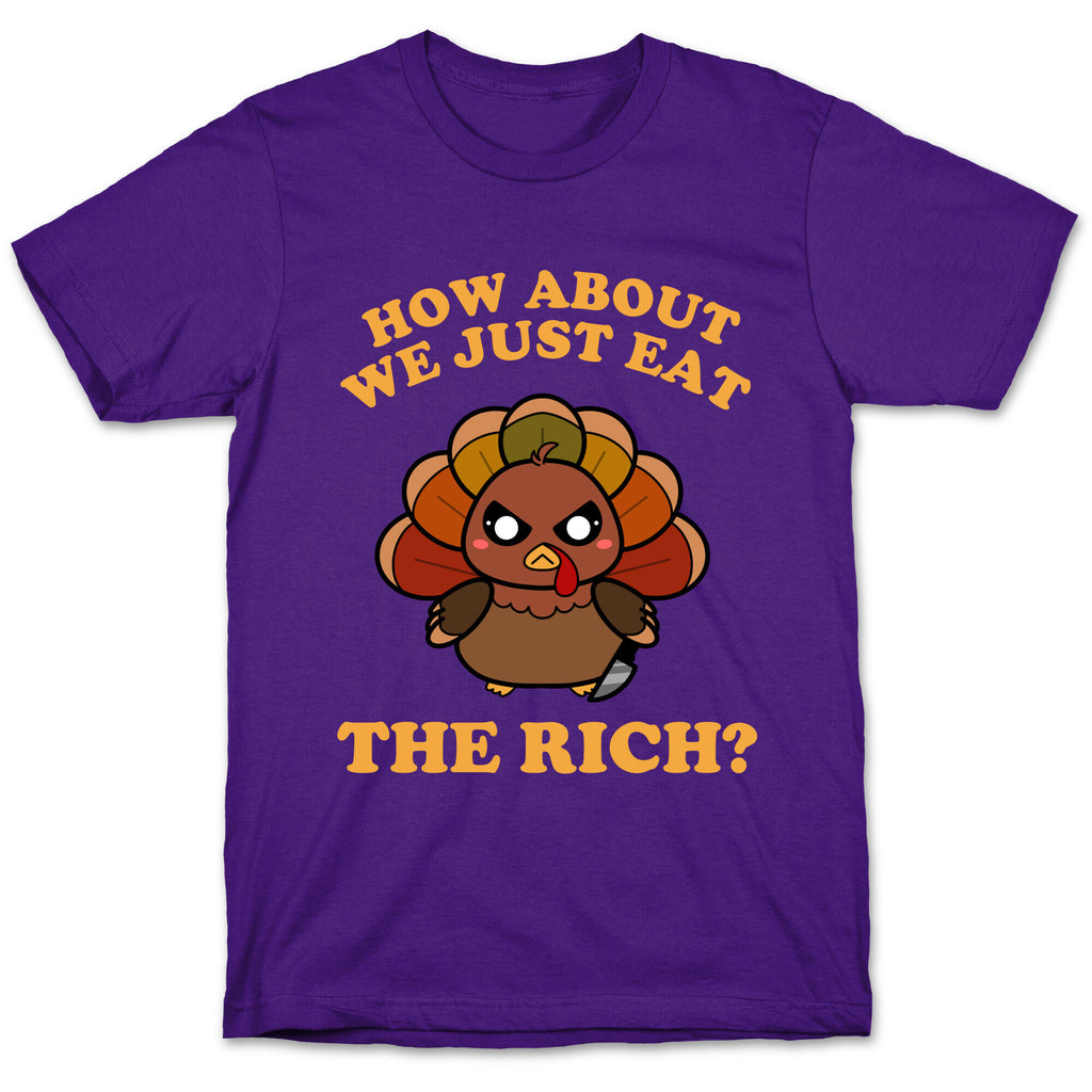 How About We Just Eat The Rich? (Turkey) T-Shirt