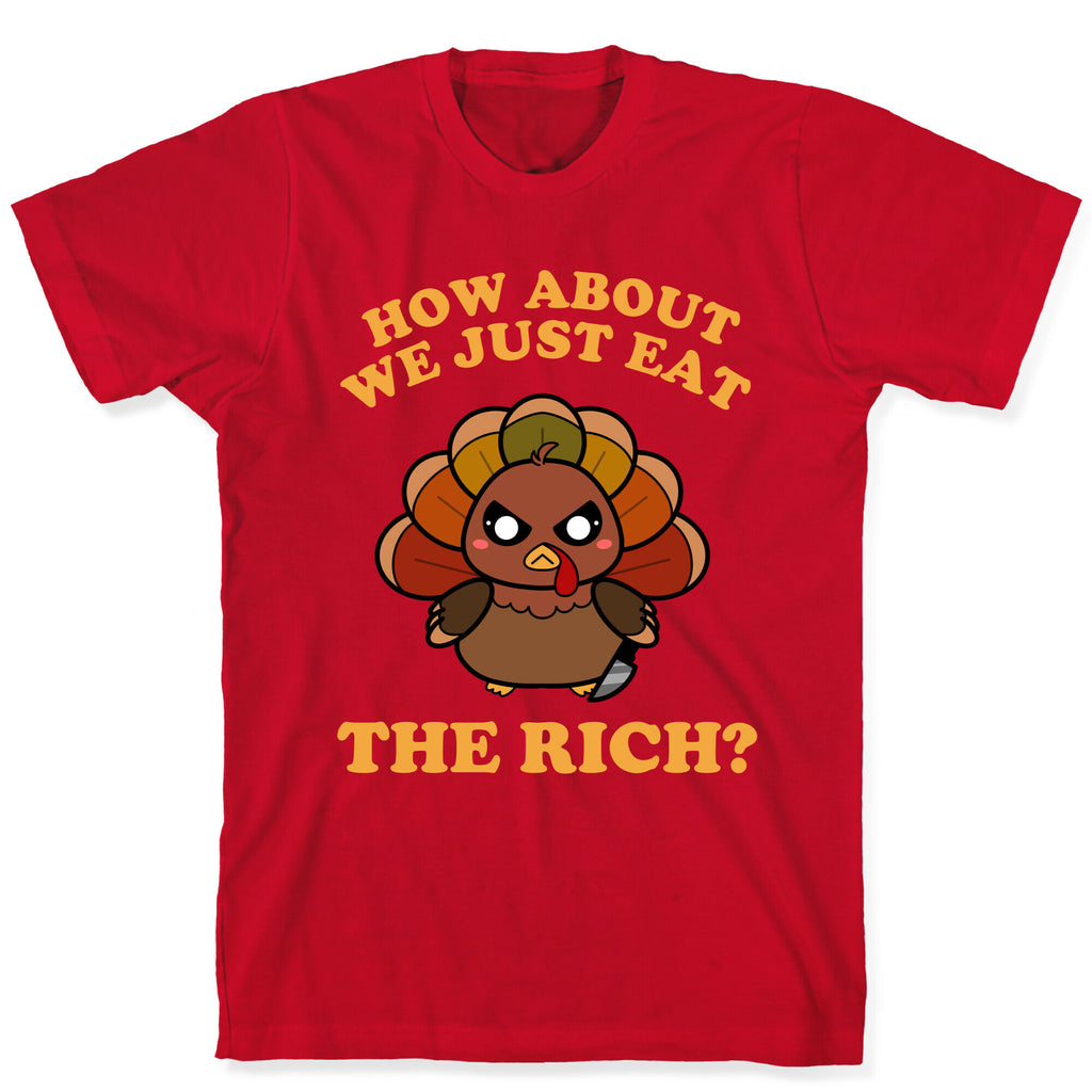 How About We Just Eat The Rich? (Turkey) T-Shirt