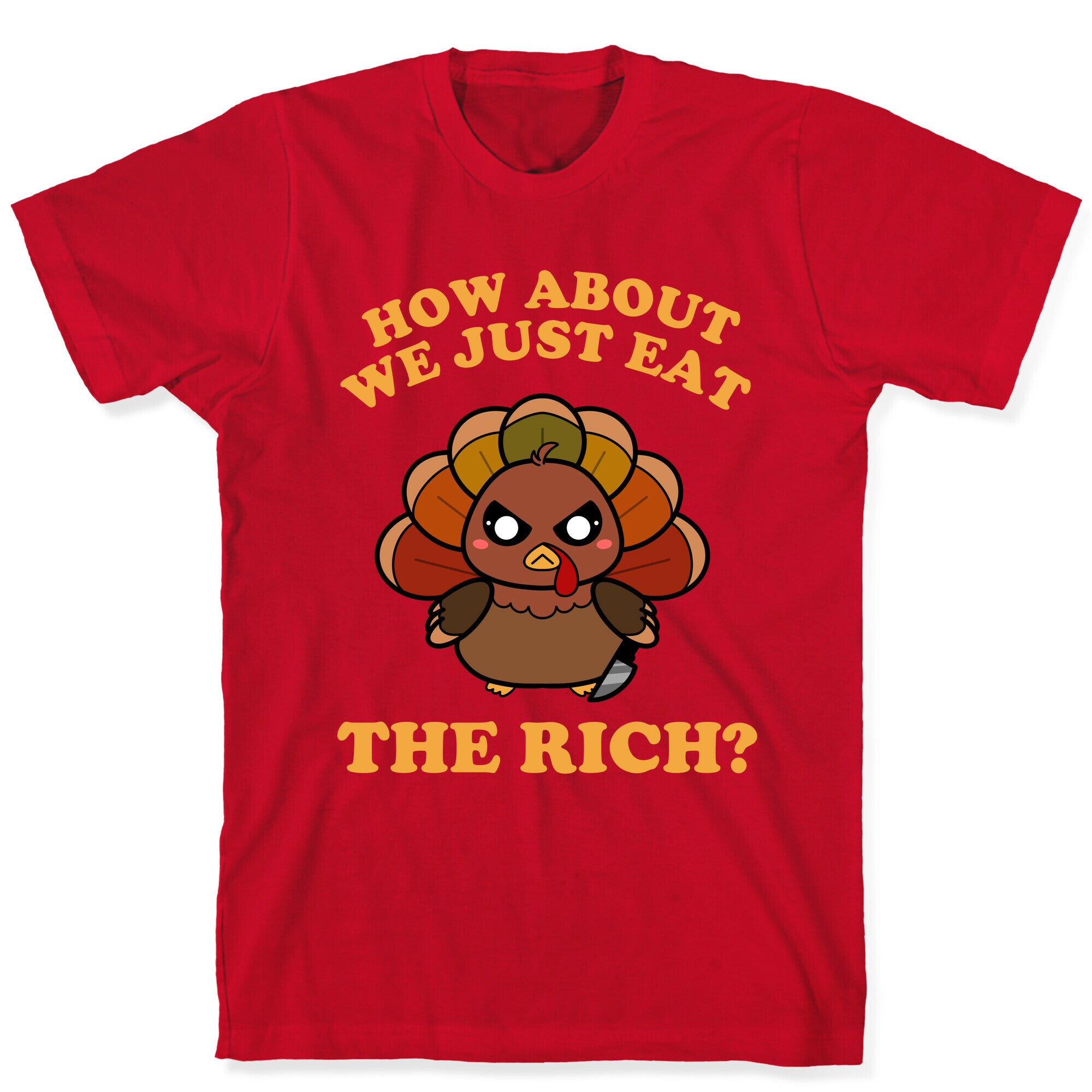 How About We Just Eat The Rich? (Turkey) T-Shirt