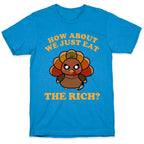 How About We Just Eat The Rich? (Turkey) T-Shirt