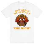 How About We Just Eat The Rich? (Turkey) T-Shirt