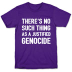 There's No Such Thing As A Justified Genocide T-Shirt