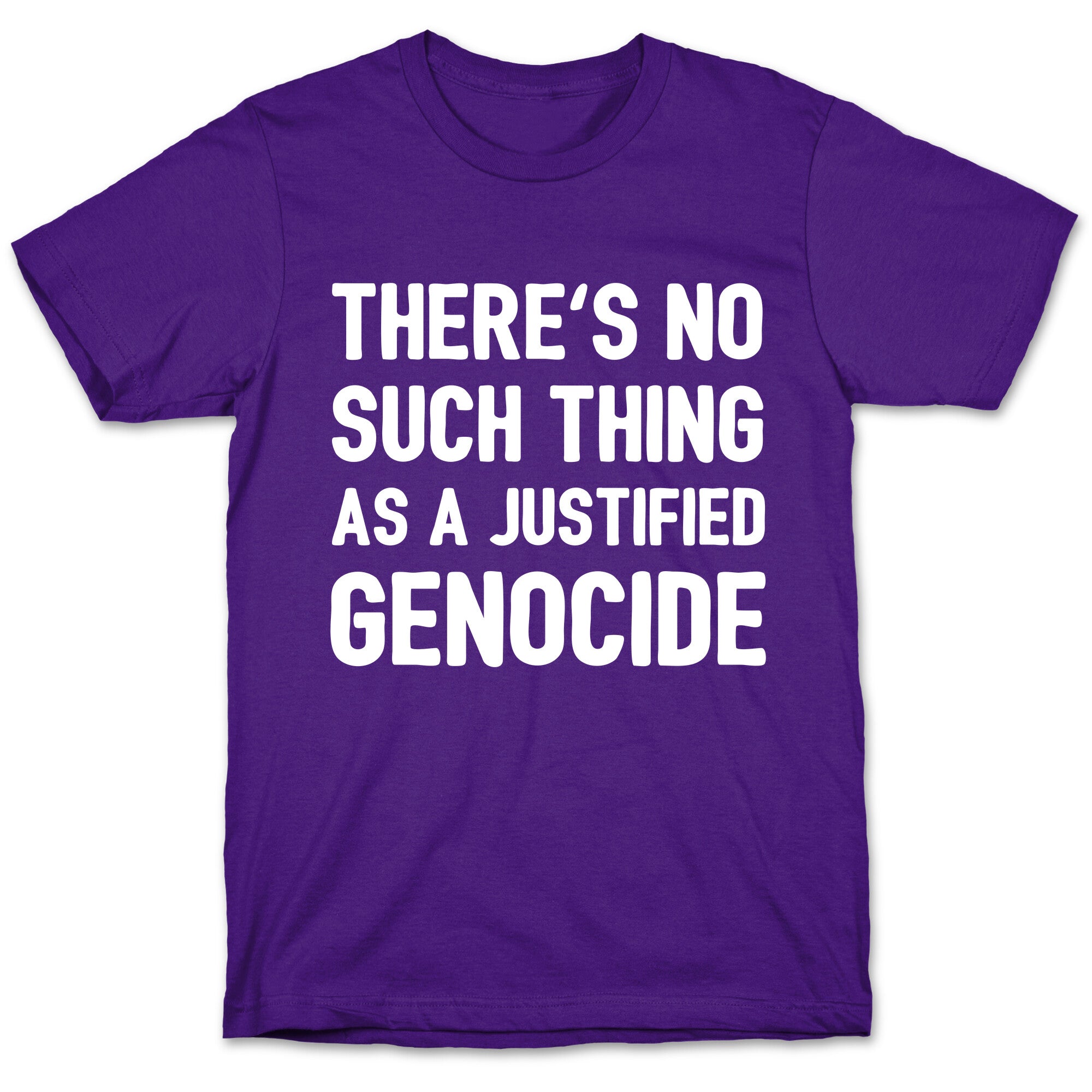 There's No Such Thing As A Justified Genocide T-Shirt