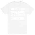 There's No Such Thing As A Justified Genocide T-Shirt