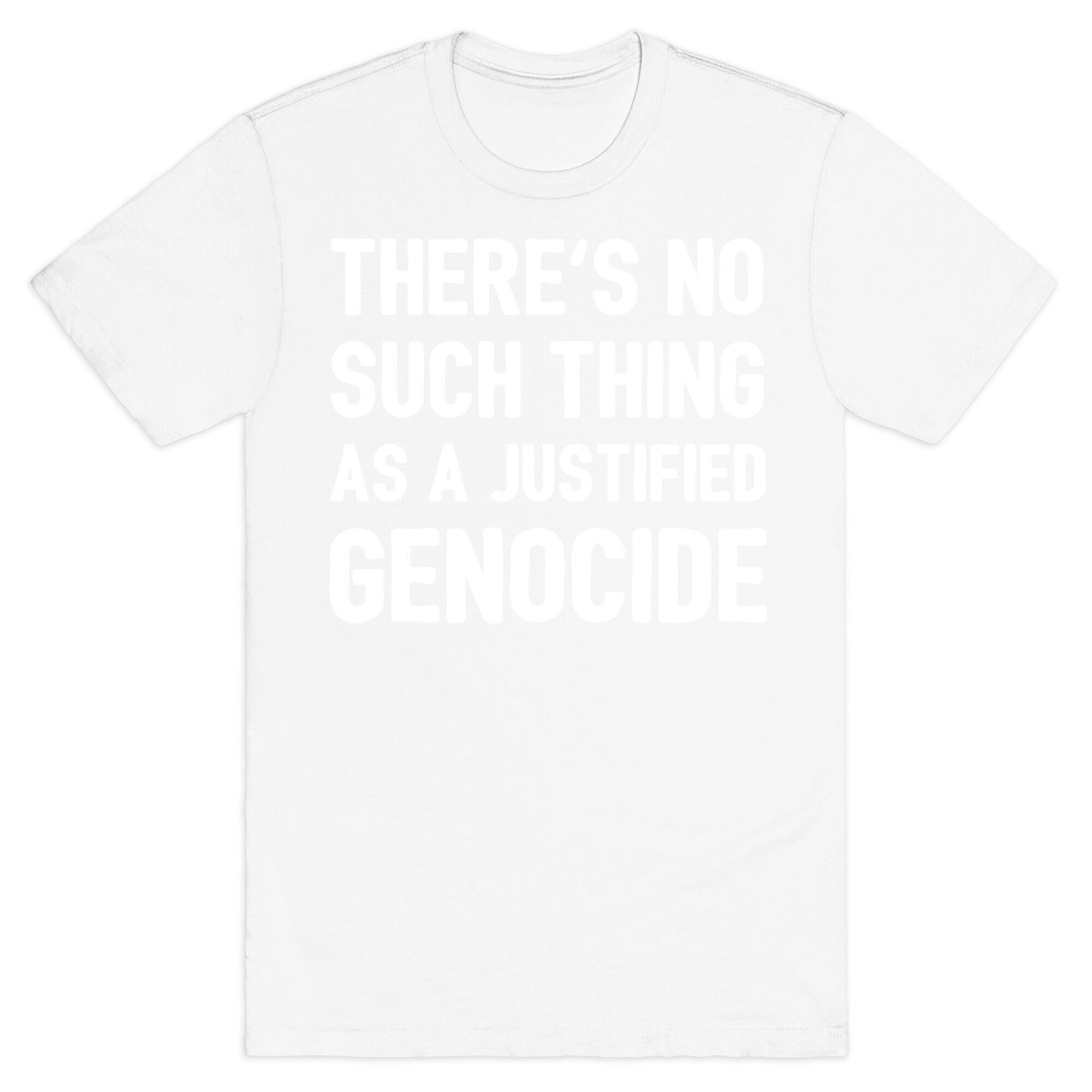 There's No Such Thing As A Justified Genocide T-Shirt