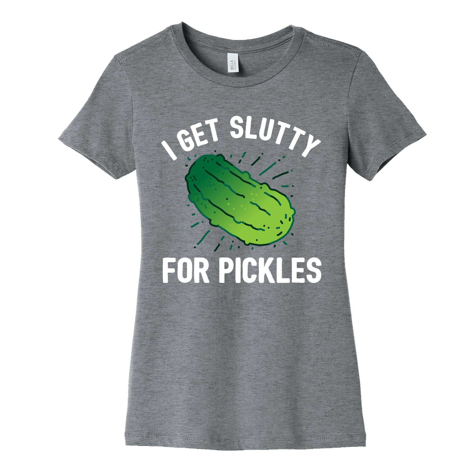 I Get Slutty For Pickles  Women's Cotton Tee