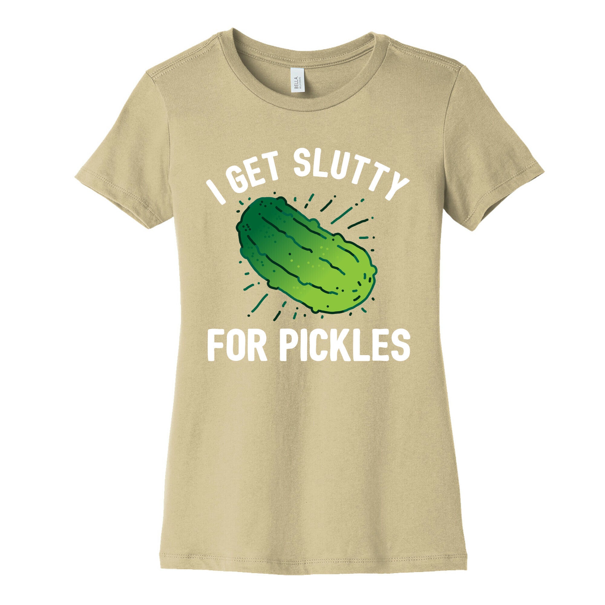 I Get Slutty For Pickles  Women's Cotton Tee