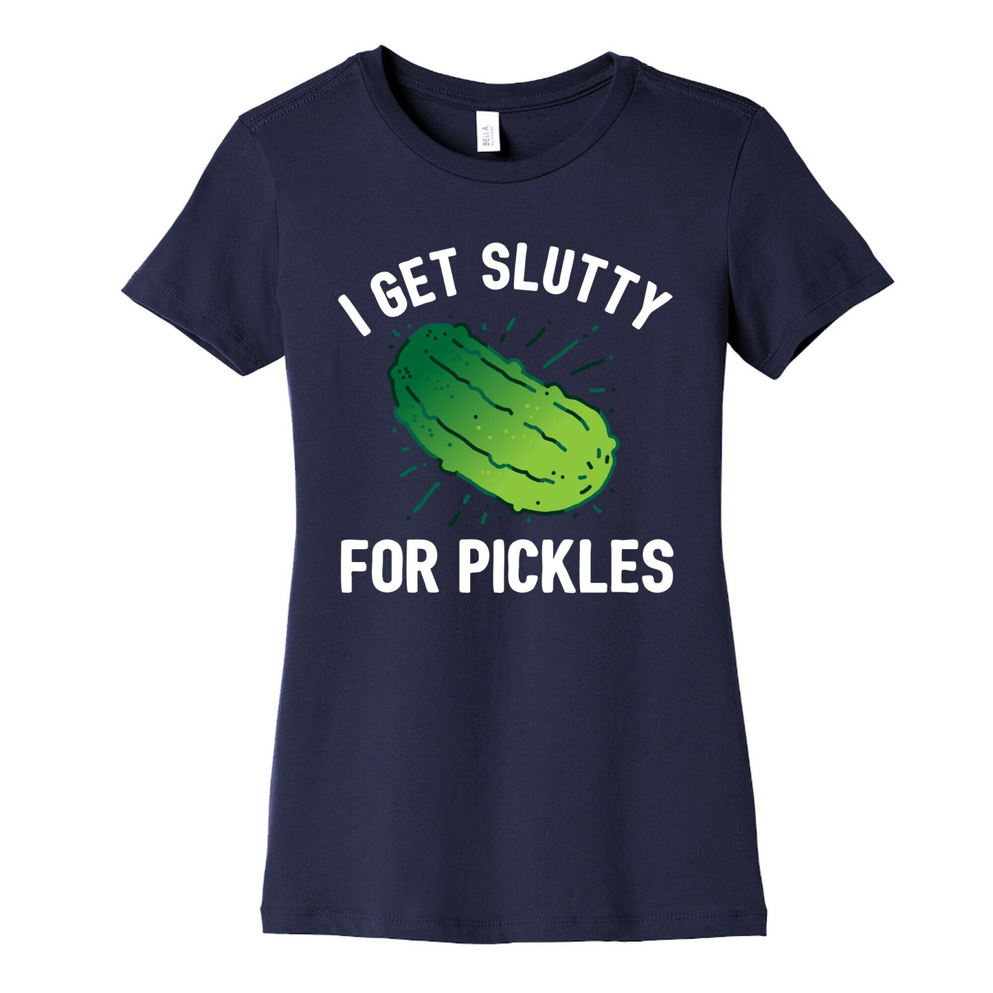 I Get Slutty For Pickles  Women's Cotton Tee