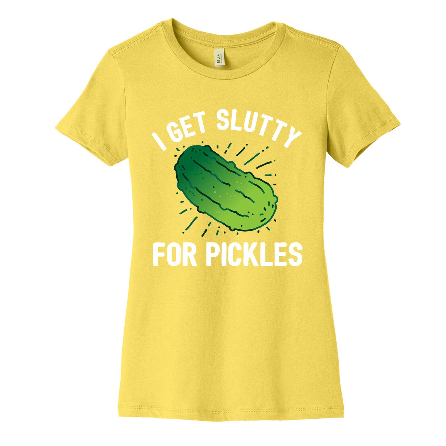 I Get Slutty For Pickles  Women's Cotton Tee