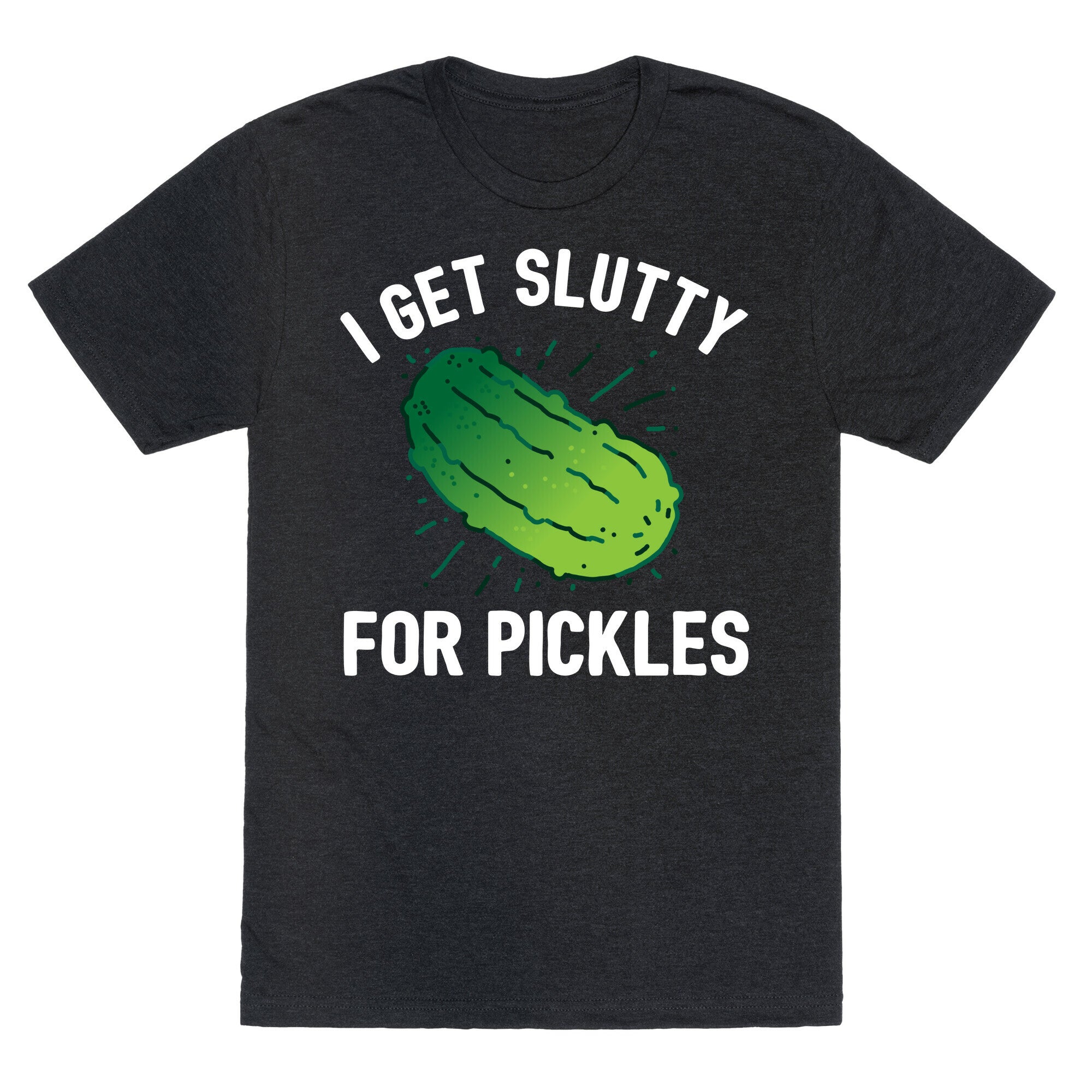 I Get Slutty For Pickles  Unisex Triblend Tee