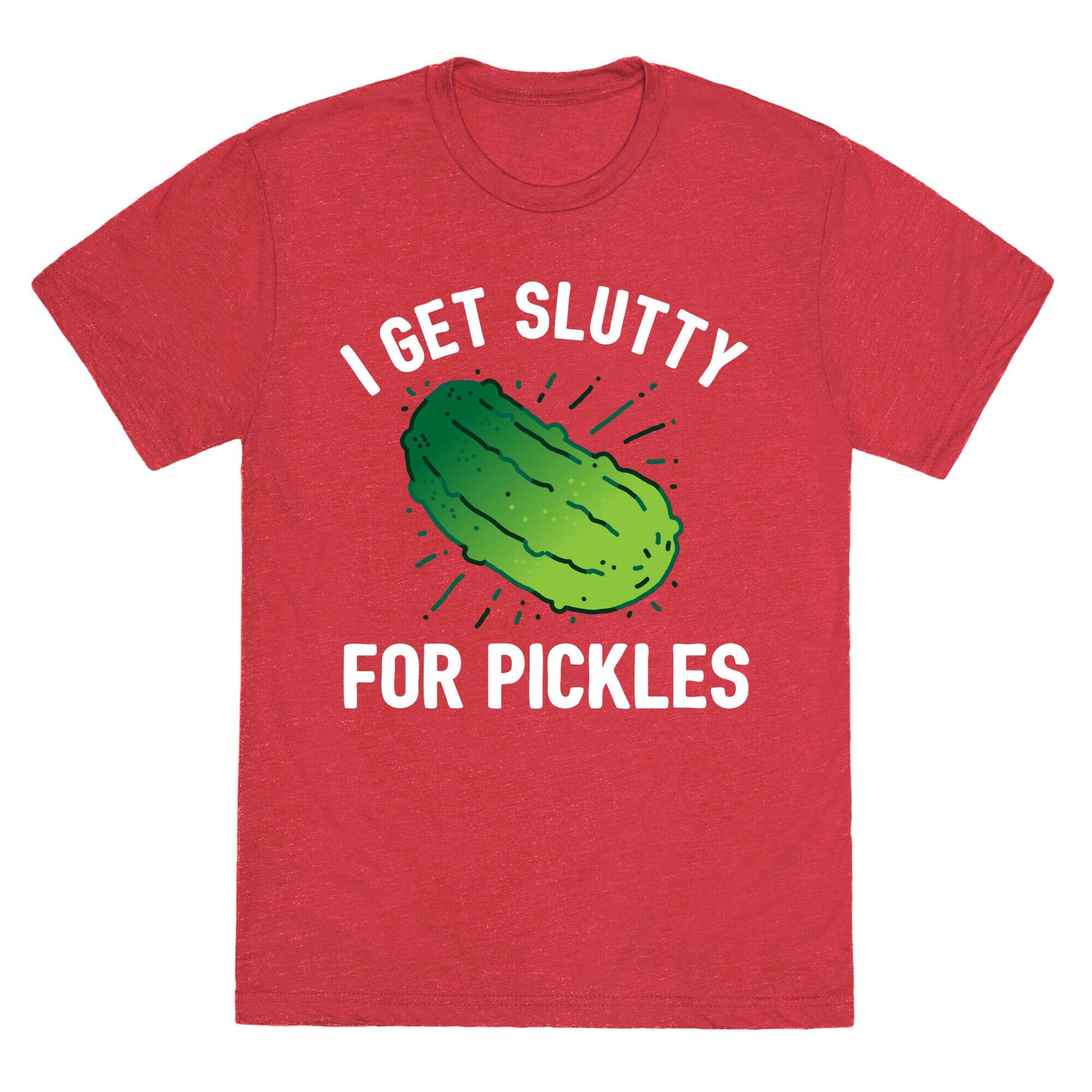 I Get Slutty For Pickles  Unisex Triblend Tee