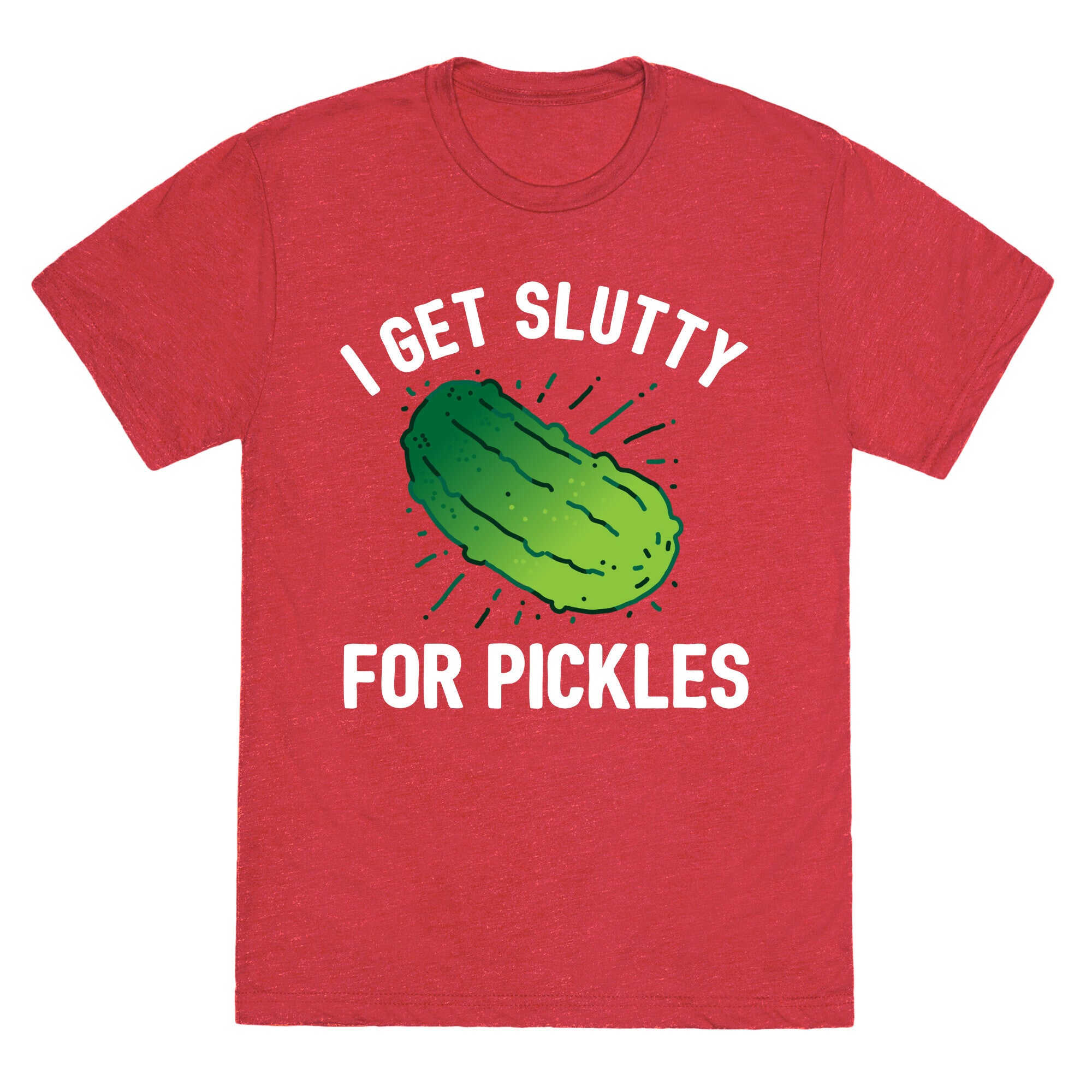 I Get Slutty For Pickles  Unisex Triblend Tee